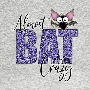 Almost Bat Shit Crazy T-Shirt